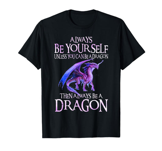 Always Be Yourself Dragon TShirt Funny Dragon Lovers Gift T-Shirt