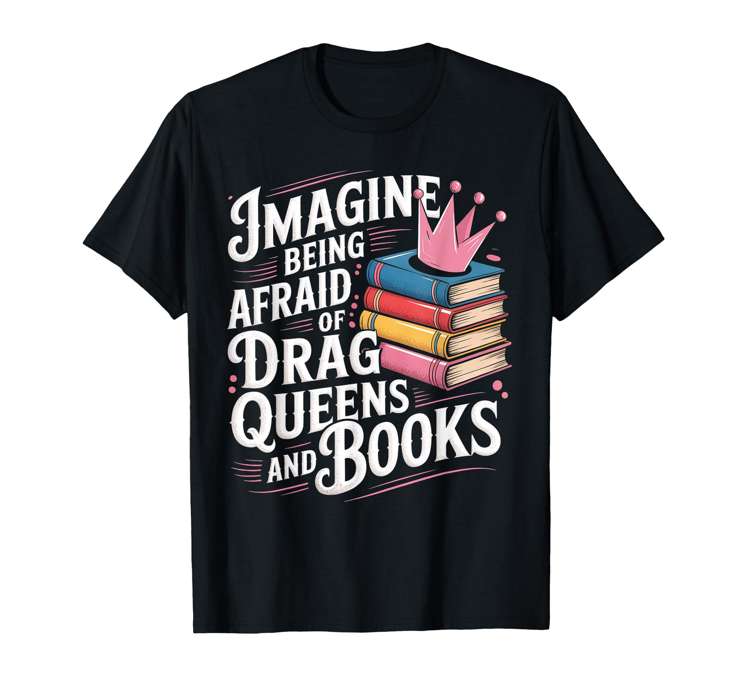 Imagine Being Afraid Of Drag Queens And Books LGBT Pride T-Shirt