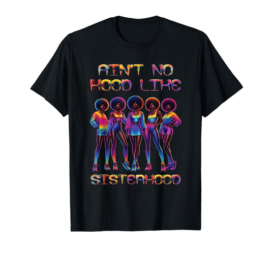 Ain't No Hood Like Sisterhood Afro Sisters Black Women Group T-Shirt