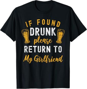 If Found Drunk Return To Girlfriend Couples Funny Drinking T-Shirt