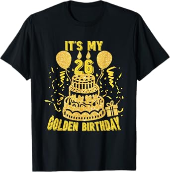 Golden Birthday Shirt It's My 26th Birthday T-Shirt T-Shirt