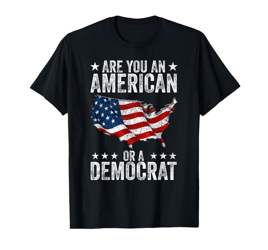 Are You An American Or A Democrat T-Shirt