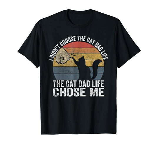I Didn't Choose The Cat Dad Life The Cat Dad Life Chose Me Men Women T-Shirt