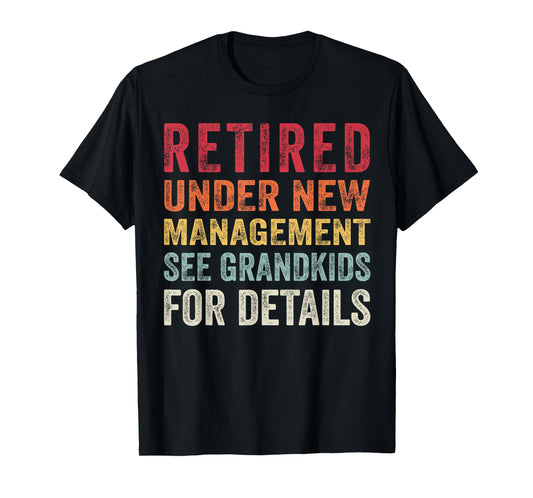 Funny Retired Under New Management See Grandkids Fathers day T-Shirt