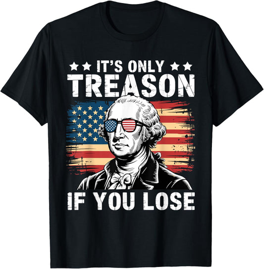 4th Of July George Washington It's Only Treason If You Lose T-Shirt