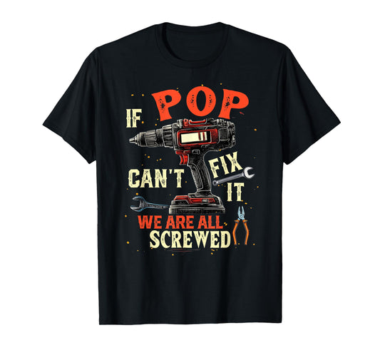Funny Dad If Pop Can't Fix It We're All Screwed T-Shirt