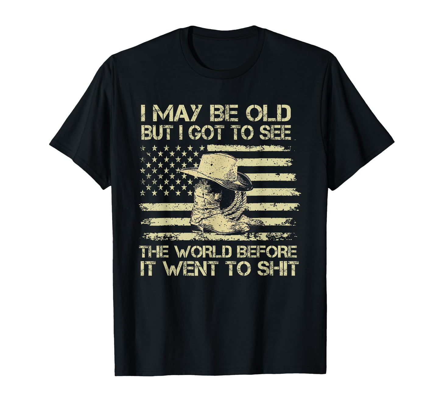 I May Be Old But I Got To See The World Before It Went To T-Shirt