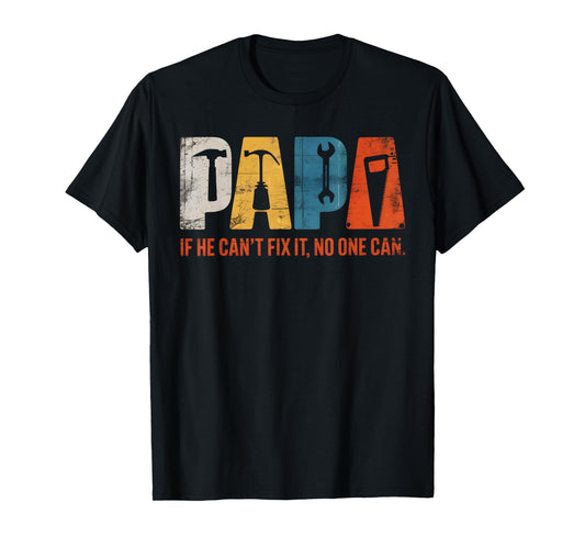 Papa If He Cant Fix It No One Can Funny Fathers Day Men Dad T-Shirt