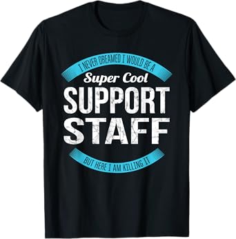 Support Staff Tshirt Gifts Funny Appreciation T-Shirt
