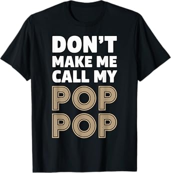 Don't make me call my Pop Pop Grandpa T-Shirt