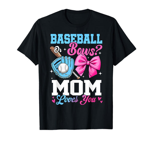 Baseball Or Bows Your Mom Loves You Gender Reveal T-Shirt