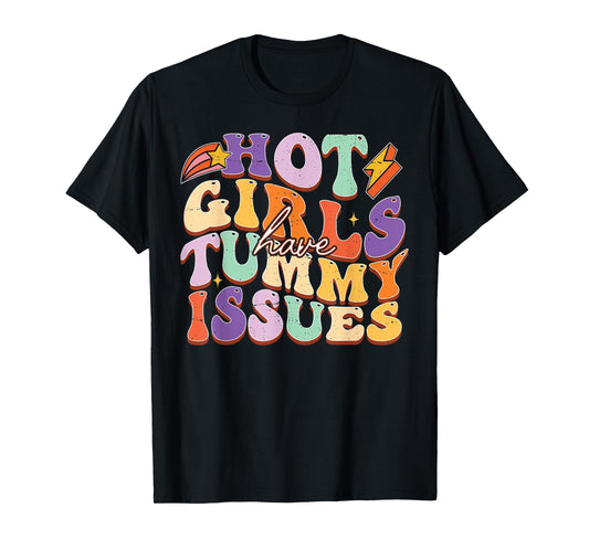 Hot Girls Have Tummy Issues Funny Digestive stomach problems T-Shirt