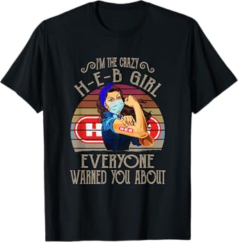 I'm The Crazy H-E-B Girl Everyone Warned You About Quote T-Shirt