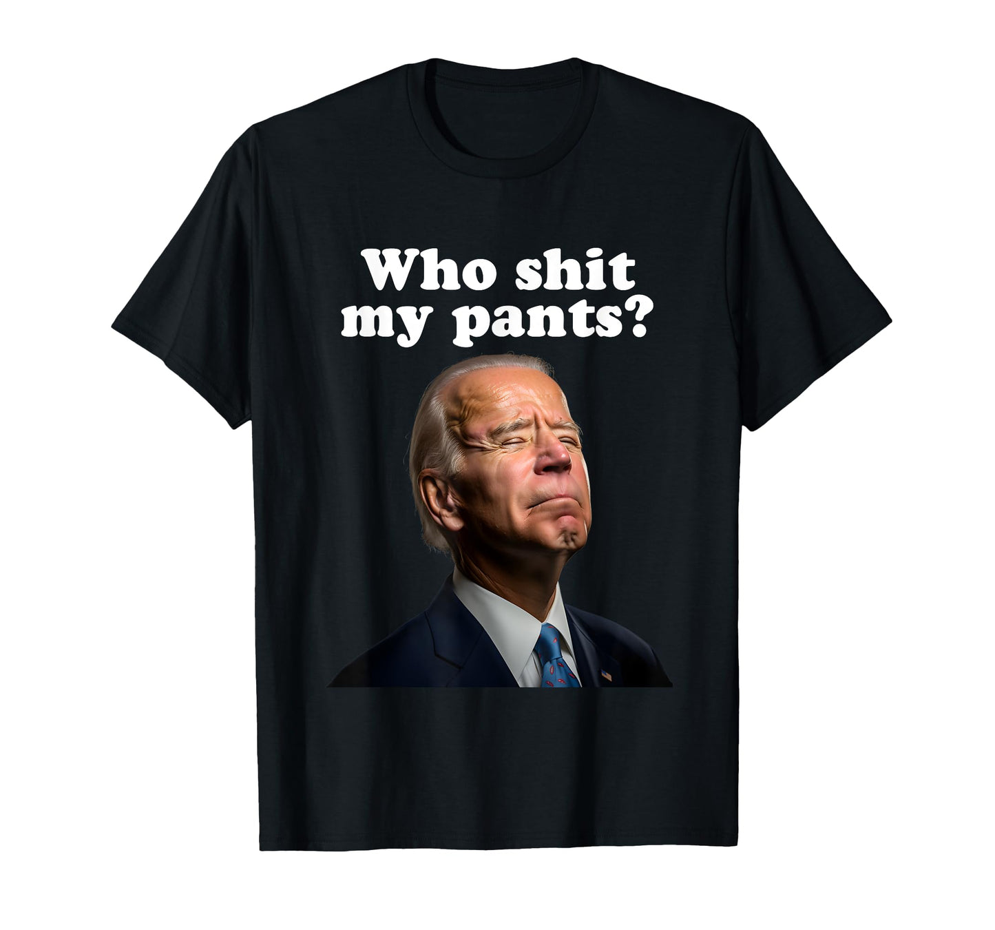 Who Shit My Pants?, Funny Anti Joe Biden, Sleepy Joe Biden T-Shirt