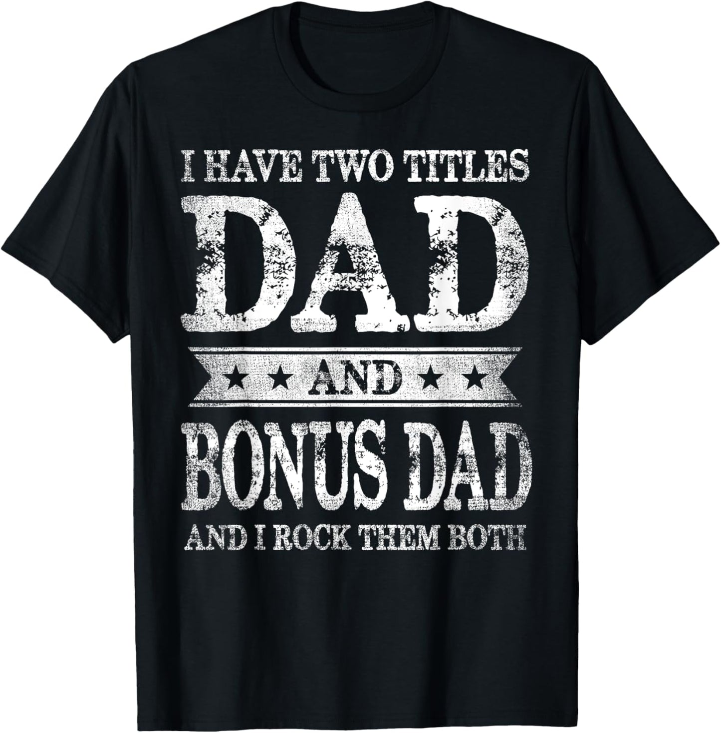 I Have Two Titles Dad And Bonus Dad And I Rock Them Both T-Shirt