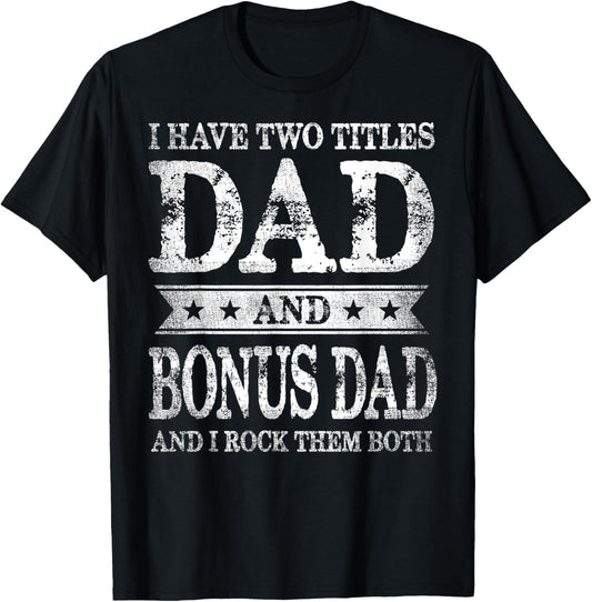 I Have Two Titles Dad And Bonus Dad And I Rock Them Both T-Shirt