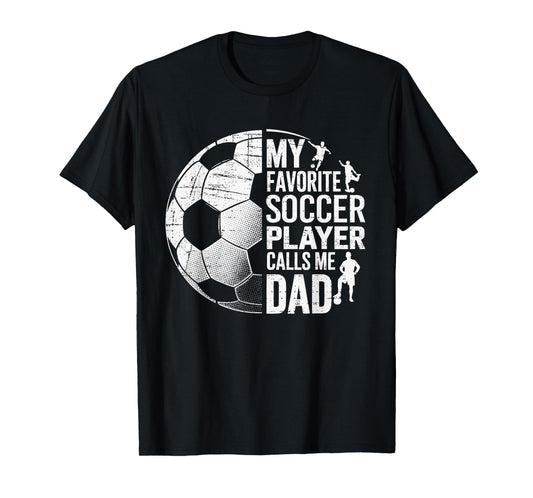 My Favorite Soccer Player Calls Me Dad Father's day Sports T-Shirt