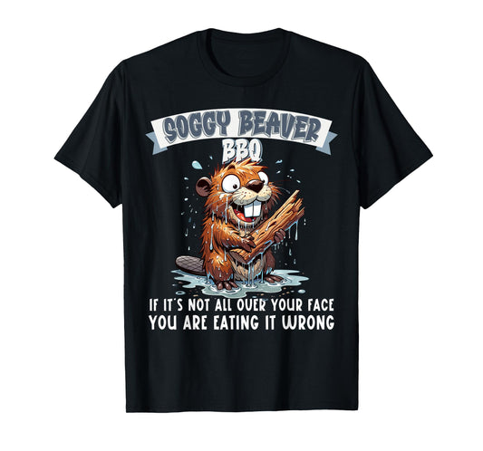 Soggy Beaver BBQ If It's Not All Over Your Face T-Shirt