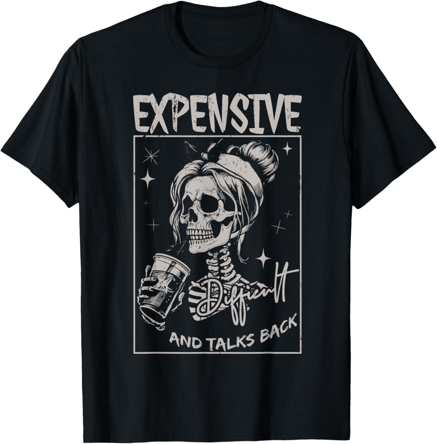 Skeleton Expensive Difficult And Talks Back Mothers Day T-Shirt
