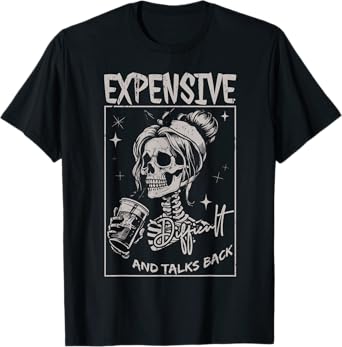 Skeleton Expensive Difficult And Talks Back Mothers Day T-Shirt