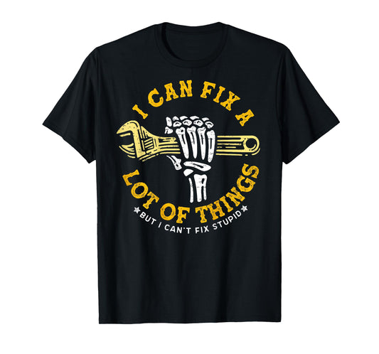 (ON BACK) I Can Fix A Lot Of Things But I Can't Fix Stupid T-Shirt