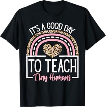 It's A Good Day To Teach Tiny Humans Funny Teacher Teaching T-Shirt