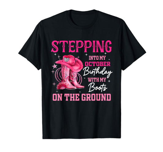 Stepping Into My October Birthday Cowgirl Boots On Ground T-Shirt