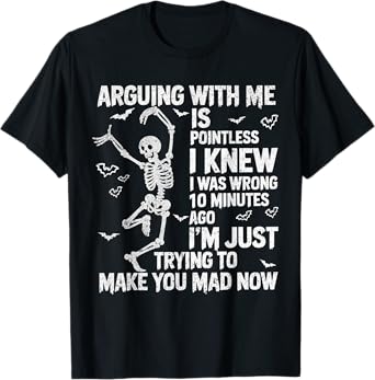 Skeleton Arguing With Me Is Pointless I Knew I Was Wrong T-Shirt