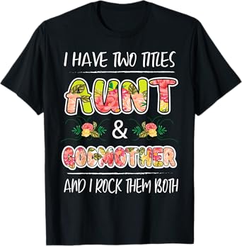 I Have Two Titles Aunt & Godmother And I Rock Them Both Gift T-Shirt