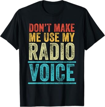 Don't Make Me Use My Radio Voice Funny Vintage Retro T-Shirt