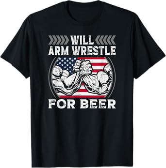 Will Arm Wrestle For Beer USA Flag Funny Arm Wrestling T-Shirt for Women Men
