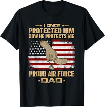 Now He Protects Me USAF Dad T-shirt | Proud Air Force Dad T-Shirt