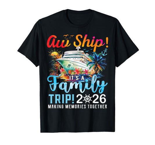 Aw Ship It's A Family Trip 2026 Family Matching Cruise Trip T-Shirt