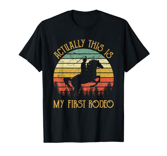 Western Cowboy Riding Horse Actually This Is My First Rodeo T-Shirt