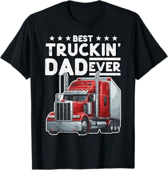 Best Truckin Dad Ever Fathers Day Truck Trucker Daddy Papa T-Shirt