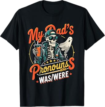 My dad’s pronouns are was/were Skeleton Drink Fathers Day T-Shirt