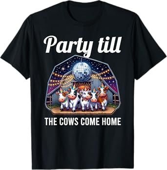 Funny Party Till The Cows Come Home Cow Pun Farm Lover T-Shirt
