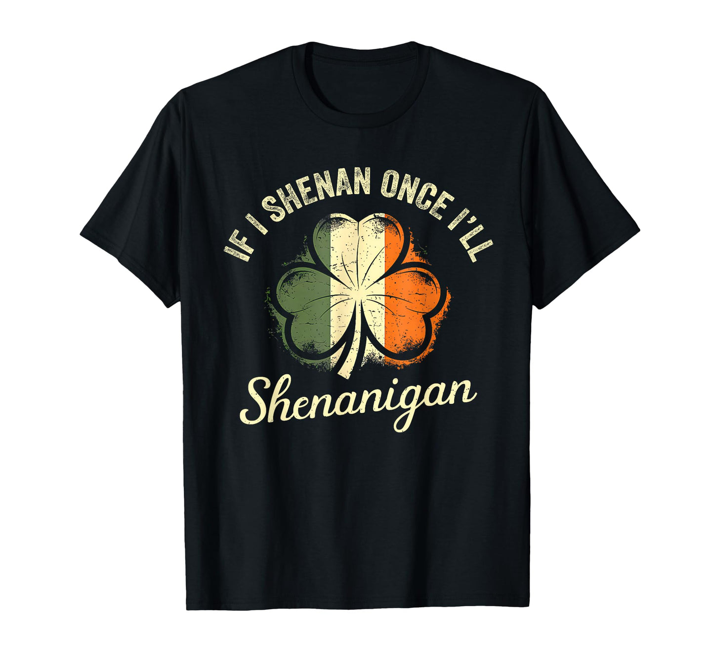 St Patricks If I Shenan Once I’ll Shenanigan Shamrock Funny T-Shirt