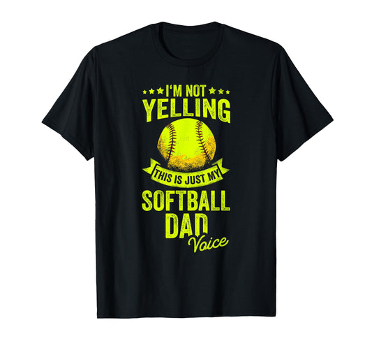I'm Not Yelling This Is Just My Softball Dad Voice T-Shirt