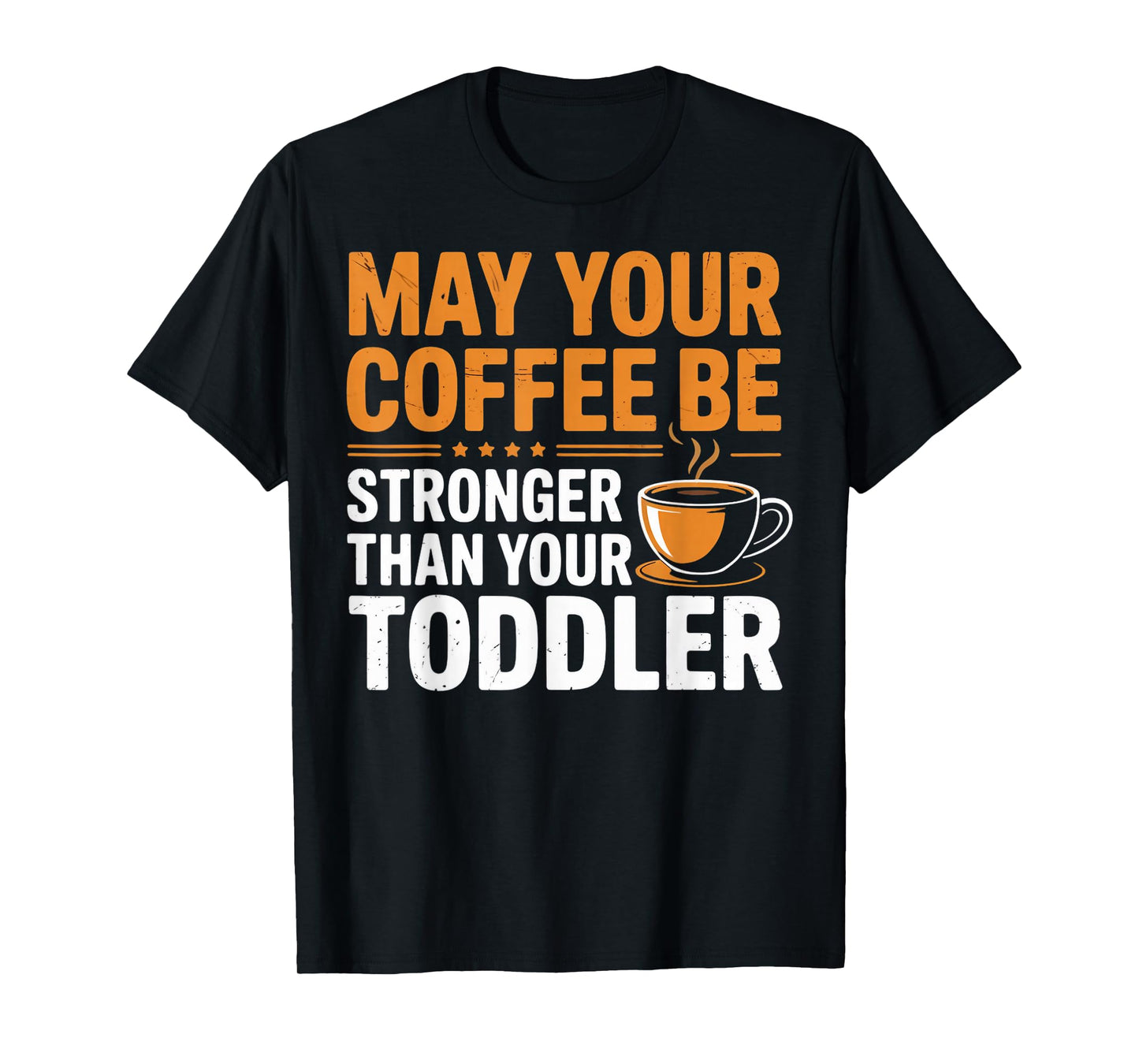 Coffee Stronger Toddler Parent Mom Dad Parents Parenting T-Shirt