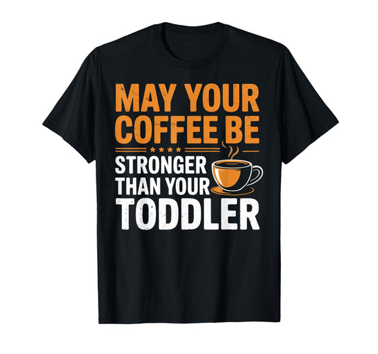 Coffee Stronger Toddler Parent Mom Dad Parents Parenting T-Shirt