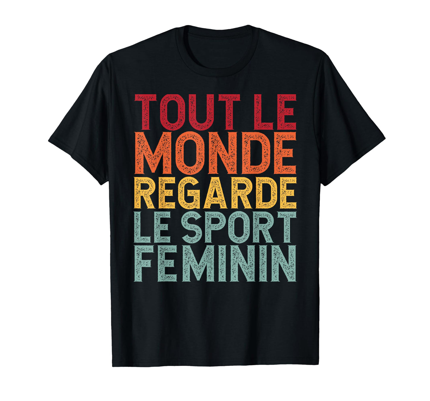 Tout Le Monde Regarde Le Sport Feminin Funny T-Shirt