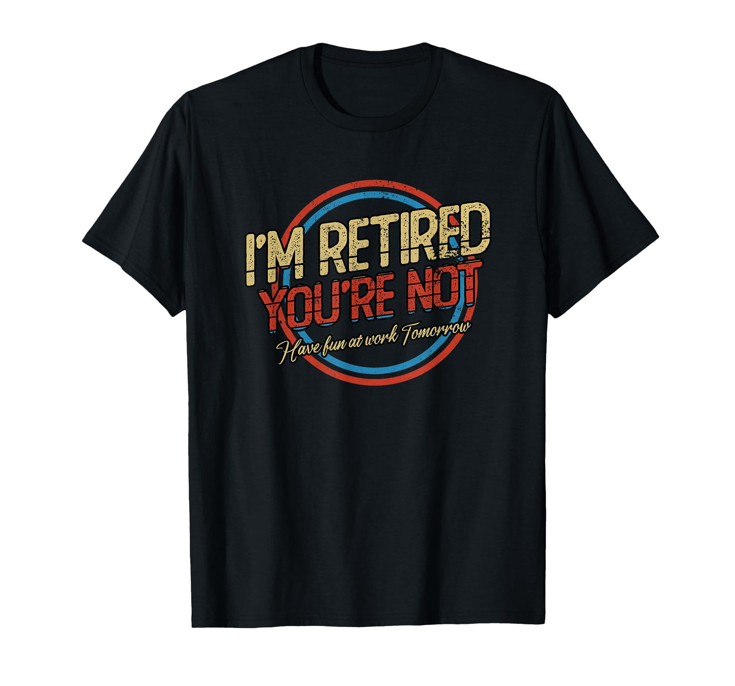 I'm Retired You're not | Retirement T-Shirt