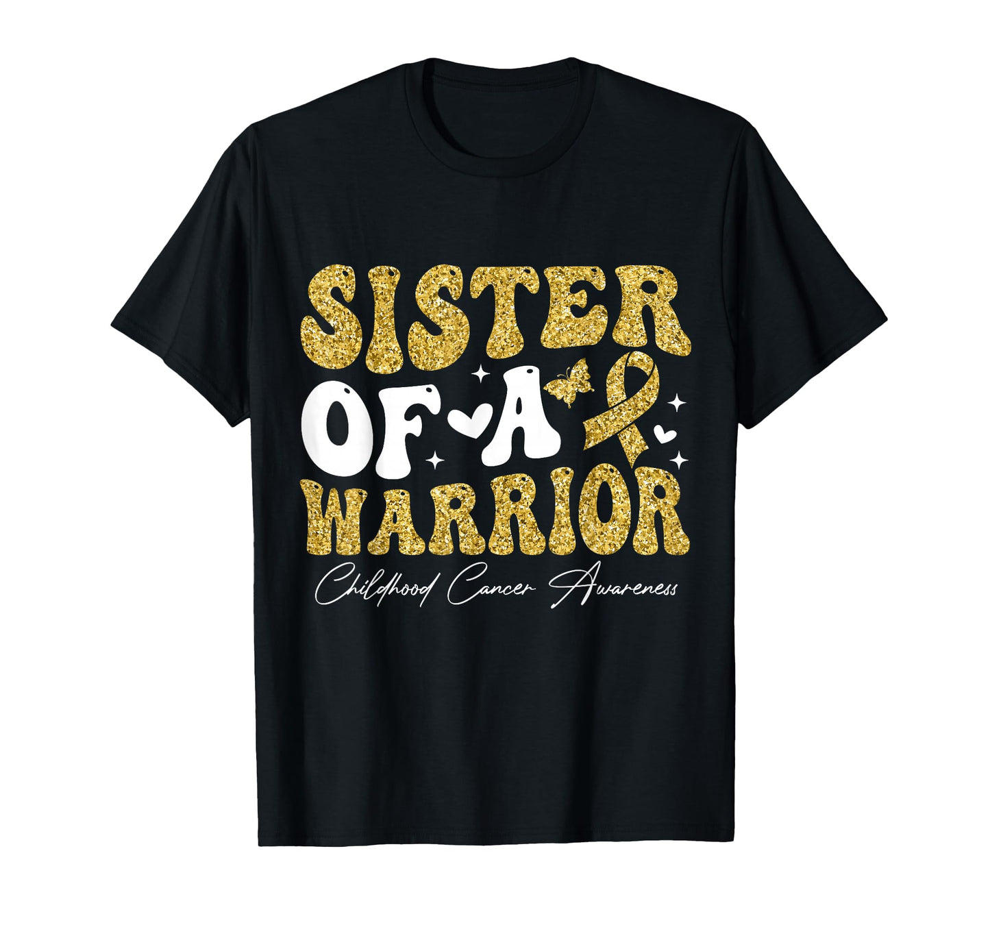 Sister of a Warrior Childhood Cancer Awareness GOL-d Ribbon T-Shirt