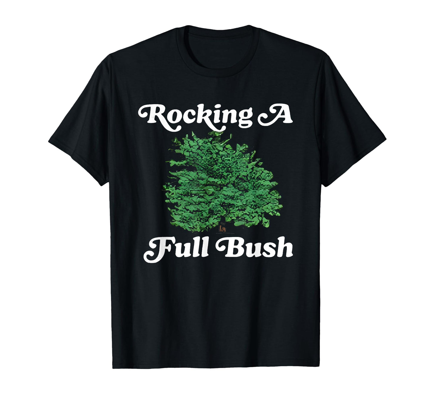 Rocking A Full Bush Funny For Men Women T-Shirt
