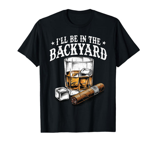 I'll Be In The Backyard Funny Saying Dad Grandpa Uncle Mens T-Shirt