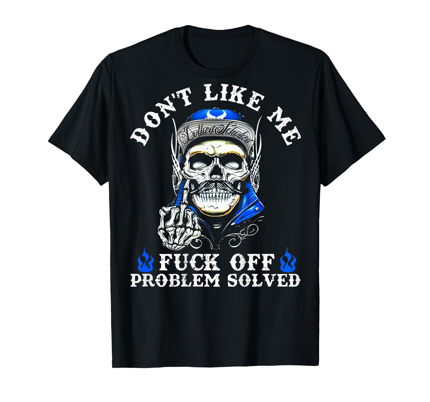 Don't Like Me Fuck Off Problem Solved Skull (On Back) T-Shirt