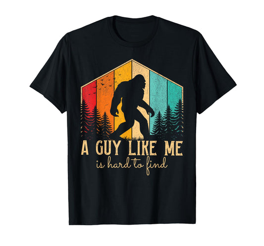 A Guy Like Me Is Hard To Find, Funny Bigfoot T-Shirt