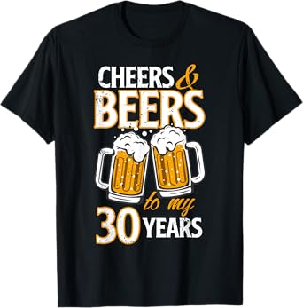 Cheers and Beers To My 30 Years Birthday Gift T-Shirt