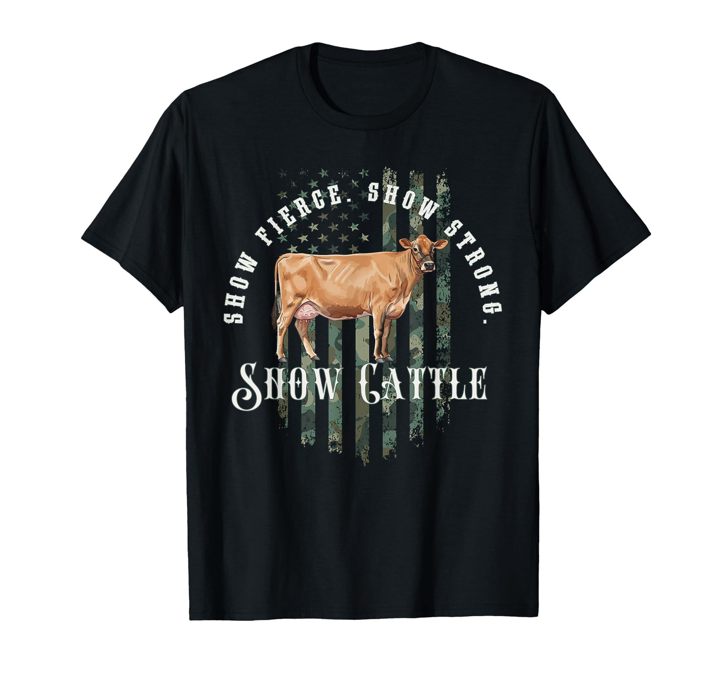 Camo Flag Jersey Cow: Show Fierce, Show Strong, Show Cattle T-Shirt